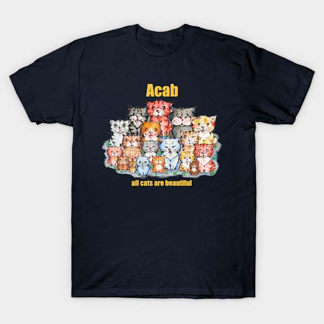 Acab - all cats are bautiful T-Shirt by BobbiArbore